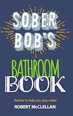 Sober Bob's Bathroom Book: Advice to help you stay sober 