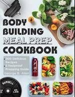 Bodybuilding Meal Prep Cookbook: Easy and Macro-Friendly Meals to Cook, Prep, Grab, and Go| With 5 Foolproof Step-by-step Bulking and Cutting Meal Pre