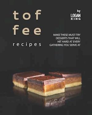 Toffee Recipes: Make These Must-Try Desserts that Will Hit Hard at Every Gathering You Serve At