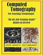 Computed Tomography For Learning Technologist: "On the Job Training Guide" 