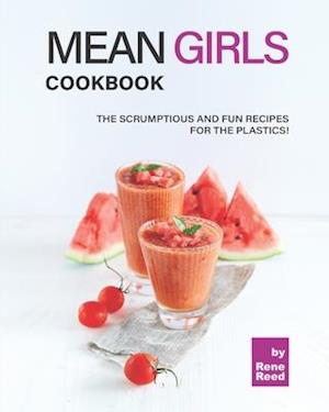 Mean Girls Cookbook: The Scrumptious and Fun Recipes for the Plastics!