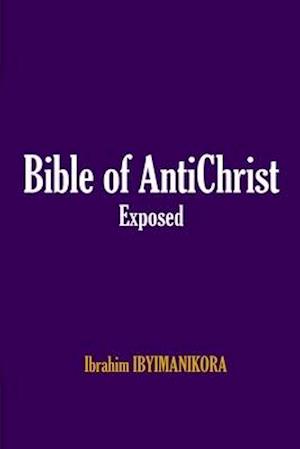 Bible of AntiChrist Exposed