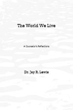 The World We Live: A Counselor's Reflections 