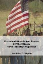 Historical Sketch And Roster Of The Illinois 64th Infantry Regiment 