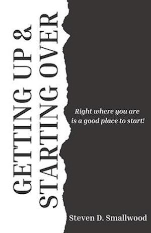 Getting Up and Starting Over: Right where you are is a great place to start