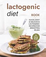 Lactogenic Diet Book: Quick, Easy & Delicious Lactogenic Recipes for Breasting Mums 