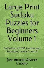 Large Print Sudoku Puzzles for Beginners Volume 1: Collection of 200 Puzzles and Solutions, Levels 1 and 2 