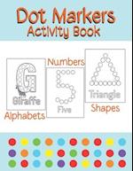Dot Markers Activity Book Alphabets/Numbers/Shapes: Simple Guided Dots for Children Ages 2-5 