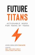 FUTURE TITANS: Actionable Inspo For Teens By Teens 