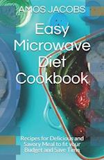 Easy Microwave Diet Cookbook: Recipes for Delicious and Savory Meal to fit your Budget and Save Time 