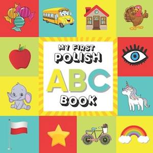 ABC My First Polish Book: The Toddler's Handbook | Alphabet Picture Book with English Translations for Kids | Bilingual (English / Polish) for Toddler