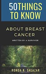 50 Things to Know About Breast Cancer : Written by A Survivor 