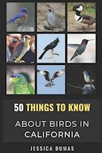 50 Things to Know About Birds in California : Birding in the Golden State 
