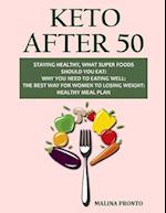 Keto After 50: Staying Healthy, What Super Foods Should You Eat: Why You Need To Eating Well: The Best Way For Women To Losing Weight: Healthy Meal Pl