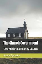 The Church Government: Essentials to a Healthy Church 