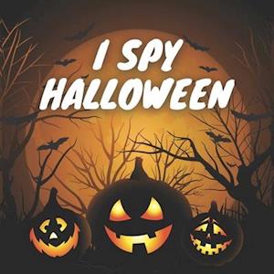 I Spy Halloween: Fun And Education in Spooky Scary Things & Other Cute Stuff And Guessing Games For Little Kids Ages 2-5, Toddler And Preschool