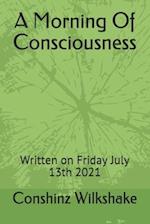 A Morning Of Consciousness: Written on Friday July 13th 2021 