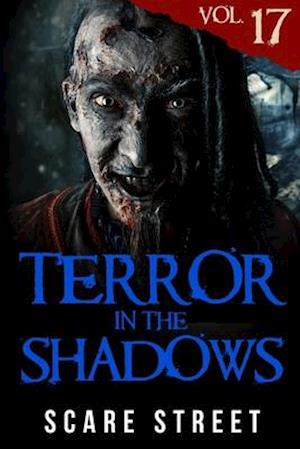 Terror in the Shadows Vol. 17: Horror Short Stories Collection with Scary Ghosts, Paranormal & Supernatural Monsters