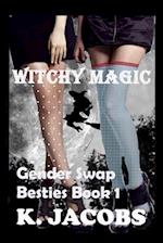 Witchy Magic: Gender Swap Besties Book 1: (Homies/Friends to Lovers Erotica) 