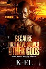 Because They Have Served Other Gods: Violating God's Trust 