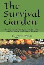 The Survival Garden: Plant a Garden for Food to Last all Winder that You Won't need to can, freeze. or dehydrate 