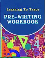 Learning To Trace Pre-Writing Workbook: Writing For Ages 4-7 With 70+ Handwriting 