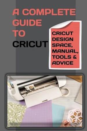 A Complete Guide To Cricut