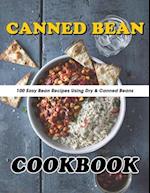 Canned Bean Cookbook: 100 Easy Bean Recipes Using Dry & Canned Beans 