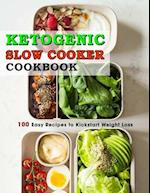 Ketogenic Slow Cooker Cookbook: 100 Easy Recipes to Kickstart Weight Loss 