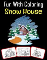 Fun with Coloring Snow House: Snow house pictures, coloring and learning book with fun for kids (60 Pages, at least 30 Snow house images) 