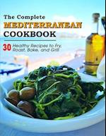 The Complete Mediterranean Cookbook : 30 Healthy Recipes to Fry, Roast, Bake, and Grill 