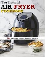 The Essential Air Fryer Cookbook: 100 Delicious Oil-Free Cooking Recipes 