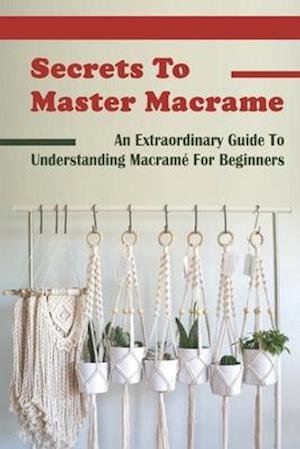 Secrets To Master Macrame
