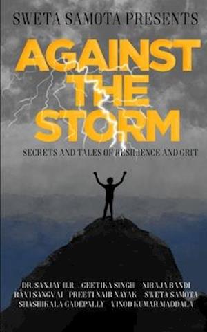 Against The Storm: Secrets and Tales of Grit and Resilience