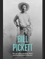 Bill Pickett: The Life of the Legendary Rodeo and Wild West Show Performer 