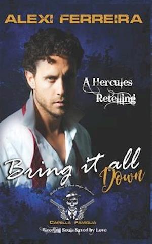 Bring it all down: Fabled Wars A Dark Mafia Romance, Bleeding Souls Saved By Love! A Fable Retelling of Hercules