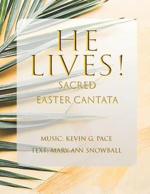 He Lives!: Sacred Easter Cantata