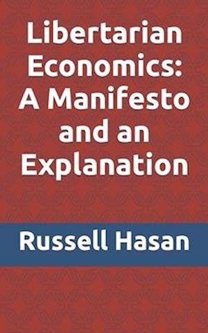 Libertarian Economics: A Manifesto and an Explanation