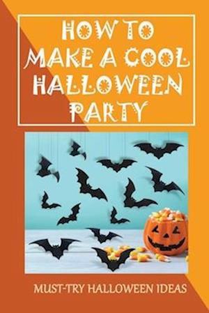 How To Make A Cool Halloween Party