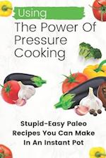 Using The Power Of Pressure Cooking