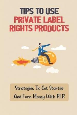 Tips To Use Private Label Rights Products