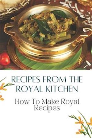 Recipes From The Royal Kitchen