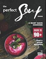 The Perfect Soup Menu: A Must Have Cooking Guide To 90+ Tasty Soup Recipes 