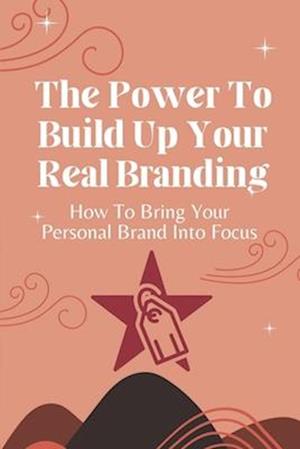 The Power To Build Up Your Real Branding