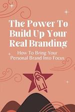 The Power To Build Up Your Real Branding