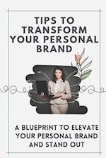 Tips To Transform Your Personal Brand