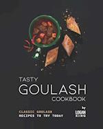 Tasty Goulash Cookbook: Classic Goulash Recipes to Try Today 