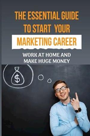 The Essential Guide To Start Your Marketing Career