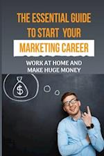 The Essential Guide To Start Your Marketing Career