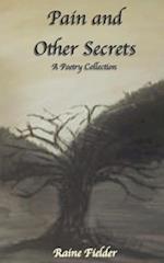 Pain and Other Secrets : A Poetry Collection 